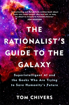 The Rationalist's Guide to the Galaxy: Superintelligent AI and the Geeks Who Are Trying to Save Humanity's Future Cover Image