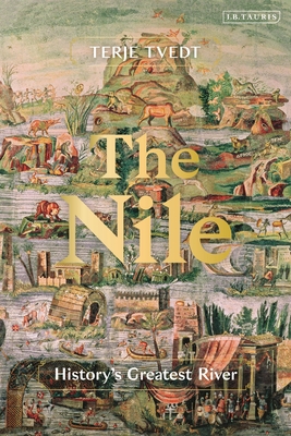 The Nile: History's Greatest River By Terje Tvedt Cover Image