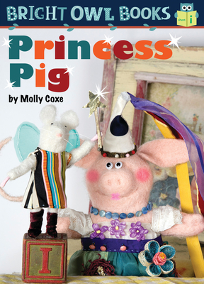 Princess Pig (Bright Owl Books) By Molly Coxe Cover Image