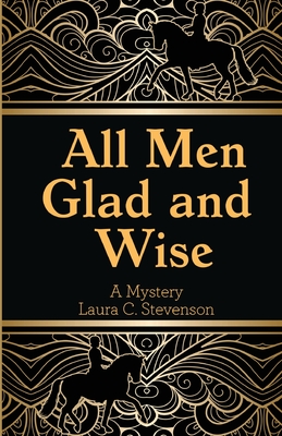 All Men Glad and Wise: A Mystery By Laura C. Stevenson Cover Image