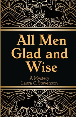 All Men Glad and Wise: A Mystery