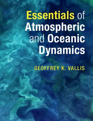 Essentials of Atmospheric and Oceanic Dynamics By Geoffrey K. Vallis Cover Image