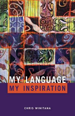 My Language, My Inspiration By Chris Winitana Cover Image