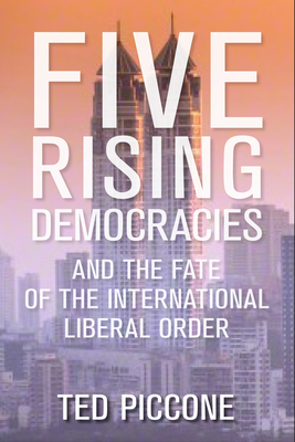 Five Rising Democracies: And the Fate of the International Liberal Order (Geopolitics in the 21st Century)
