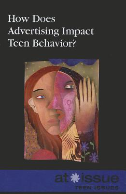 How Does Advertising Impact Teen Behavior? (At Issue) By Roman Espejo (Editor) Cover Image