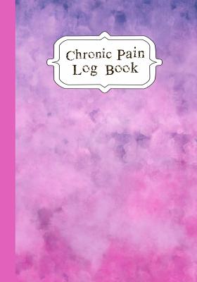 Chronic Pain LogBook: 90 Day Chronic Pain Assessment Tracker/Diary Cover Image