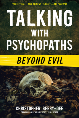 Talking with Psychopaths: Beyond Evil By Christopher Berry-Dee Cover Image