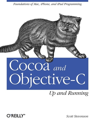 Cocoa and Objective-C: Up and Running: Foundations of Mac, Iphone, and iPad Programming Cover Image