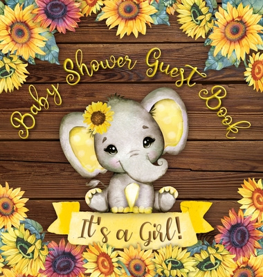 Baby Shower Guest Book: It's a Girl! Elephant & Rustic Wooden Sunflower Yellow Floral Alternative Theme Wishes to Baby and Advice for Parents By Casiope Tamore Cover Image