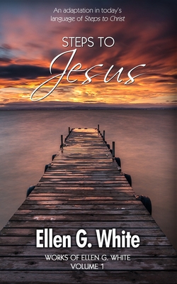 Steps To Jesus: An adaptation in today's language of Steps to Christ. By Ellen G. White Cover Image
