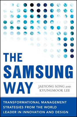 The Samsung Way: Transformational Management Strategies from the World Leader in Innovation and Design Cover Image