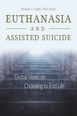 Euthanasia and Assisted Suicide: Global Views on Choosing to End Life Cover Image