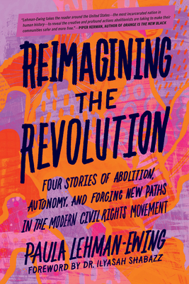 Reimagining the Revolution: Four Stories of Abolition, Autonomy, and Forging New Paths in the Modern Civil Rights Movement Cover Image
