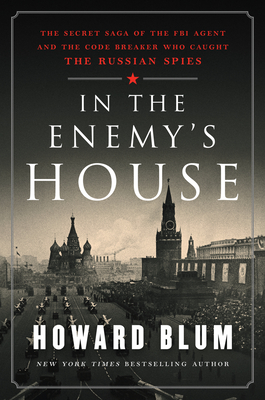 In the Enemy's House: The Secret Saga of the FBI Agent and the Code Breaker Who Caught the Russian Spies Cover Image