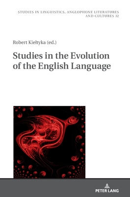 Studies in the Evolution of the English Language (Studies in Linguistics #32) By Agnieszka Uberman (Editor), Robert Kieltyka (Editor) Cover Image