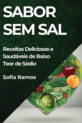 Sabor Sem Sal: Receitas Deliciosas e Saudáveis de Baixo Teor de Sódio Cover Image