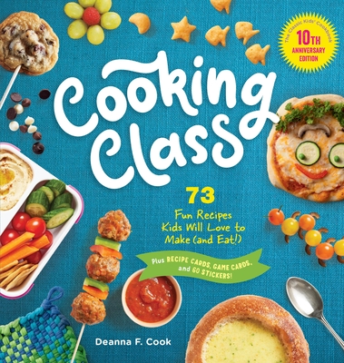 Cooking Class, 10th Anniversary Edition: 73 Fun Recipes Kids Will Love to Make (and Eat!)