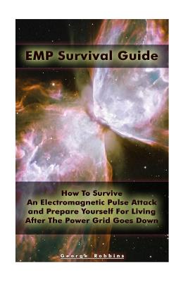 EMP Survival Guide: How To Survive An Electromagnetic Pulse Attack and Prepare Yourself For Living After The Power Grid Goes Down: (Surviv Cover Image