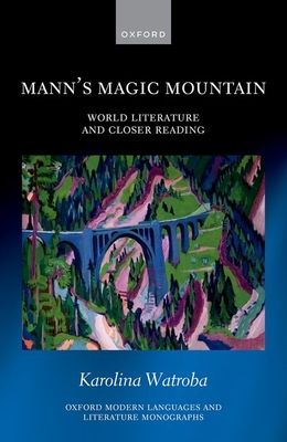 Mann's Magic Mountain: World Literature and Closer Reading (Oxford Modern Languages & Literature Monographs) By Karolina Watroba Cover Image