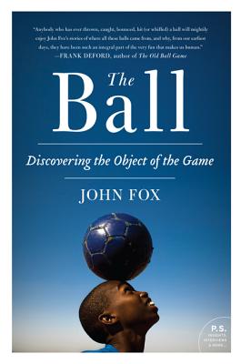 The Ball: Discovering the Object of the Game By John Fox Cover Image
