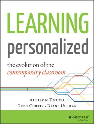 Learning Personalized: The Evolution of the Contemporary Classroom By Allison Zmuda, Greg Curtis, Diane Ullman Cover Image
