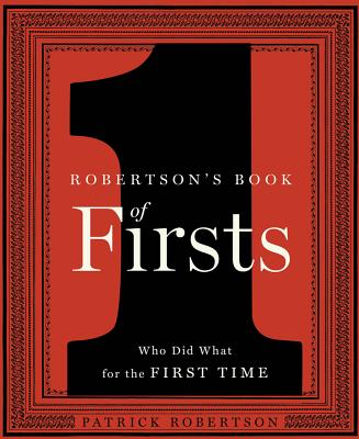 Robertson's Book of Firsts: Who Did What for the First Time By Patrick Robertson Cover Image