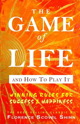 The Game of Life and How to Play It - by Florence Scovel Shinn (Paperback)