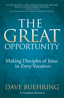The Great Opportunity: Making Disciples of Jesus in Every Vocation Cover Image