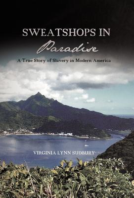 Sweatshops in Paradise: A True Story of Slavery in Modern America Cover Image