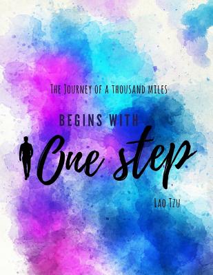 The Journey of a Thousand Miles begins With One Step. Lao Tzu: Inspirational wisdom quote sketchbook doodle pad. Do the difficult things while they ar Cover Image
