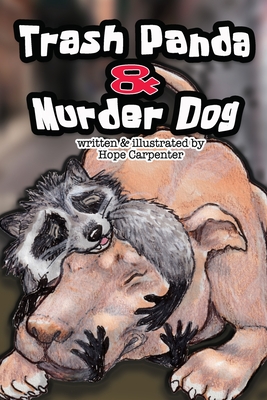 Trash Panda and Murder Dog: A Story of Love and Acceptance By Hope Carpenter Cover Image