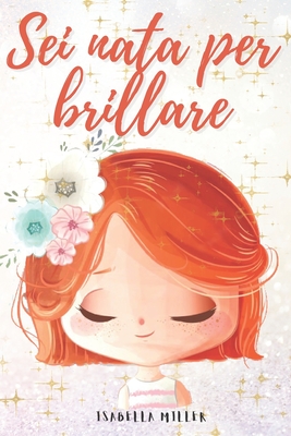 Sei nata per brillare: Un dolce libro per bambini per aumentare l'autostima dei vostri figli Cover Image