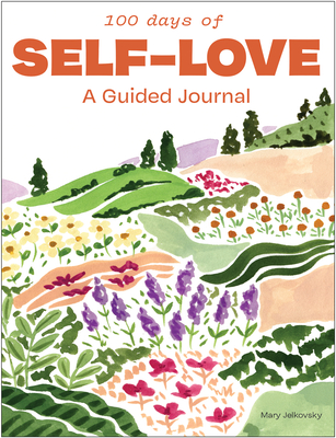 100 Days of Self-Love: A Guided Journal to Help You Calm Self-Criticism and Learn to Love Who You Are By Mary Jelkovsky, Blue Star Press (Producer) Cover Image