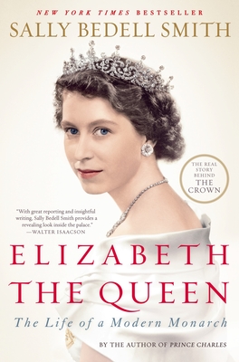 Elizabeth the Queen: The Life of a Modern Monarch By Sally Bedell Smith Cover Image