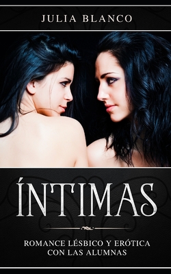 Íntimas: Romance Lésbico y Erótica con las Alumnas (Novela Rom #1)