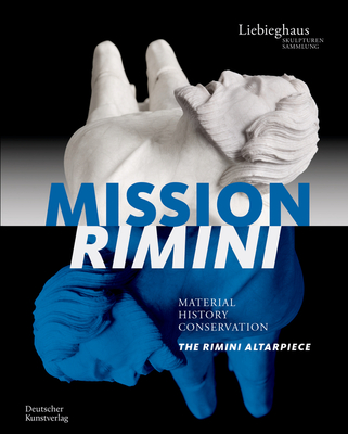 Mission Rimini: Material, History, Conservation. the Rimini Altarpiece / Material, Geschichte, Restaurierung. Der Rimini-Altar Cover Image