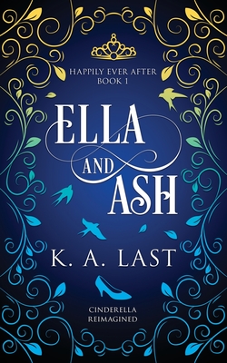 Ella and Ash: Cinderella Reimagined (Happily Ever After #1) By K. A. Last Cover Image