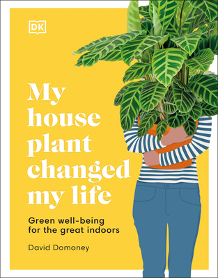 My Houseplant Changed My Life: Green well-being for the great indoors Cover Image
