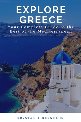 Explore Greece: Your Complete Guide to the Best of the Mediterranean Cover Image
