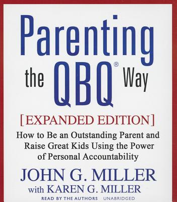 Parenting the Qbq Way: How to Be an Outstanding Parent and Raise Great Kids Using the Power of Personal Accountability Cover Image