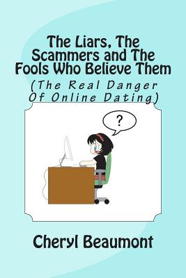 The Liars, The Scammers and The Fools Who Believe Them: (The Real Danger Of Online Dating) By Gary Hays (Illustrator), Cheryl Beaumont Cover Image