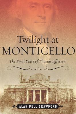 Twilight at Monticello: The Final Years of Thomas Jefferson