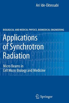 Applications of Synchrotron Radiation: Micro Beams in Cell Micro Biology and Medicine (Biological and Medical Physics)