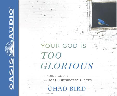 Your God Is Too Glorious (Library Edition): Finding God in the Most Unexpected Places Cover Image