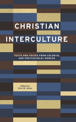 Christian Interculture: Texts and Voices from Colonial and Postcolonial Worlds (World Christianity #3)
