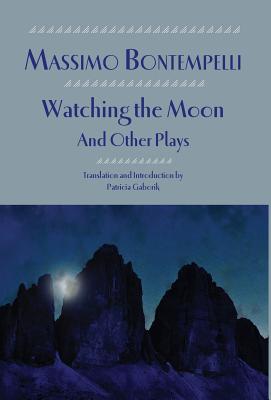 Watching the Moon and Other Plays (Italica Press Renaissance and Modern Plays) By Massimo Bontempelli, Patricia Gaborik (Translator) Cover Image