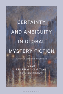 Certainty and Ambiguity in Global Mystery Fiction: Essays on the Moral Imagination Cover Image