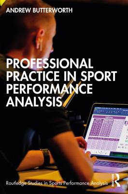 Professional Practice in Sport Performance Analysis (Routledge Studies in Sports Performance Analysis)