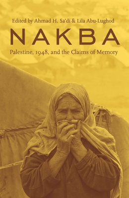 Nakba: Palestine, 1948, and the Claims of Memory (Cultures of History) Cover Image