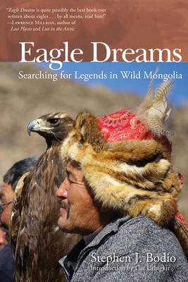 Eagle Dreams: Searching for Legends in Wild Mongolia By Stephen Bodio, Cat Urbigkit (Introduction by) Cover Image